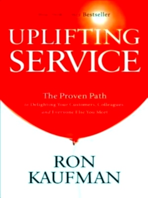 Immagine del venditore per Uplifting Service The Proven Path to Delighting Your Customers, Colleagues, and Everyone Else You Meet Special Collection venduto da Collectors' Bookstore