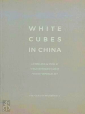 Seller image for White cubes in china: a sociological study of china's emerging market for contemporary art Special Collection for sale by Collectors' Bookstore
