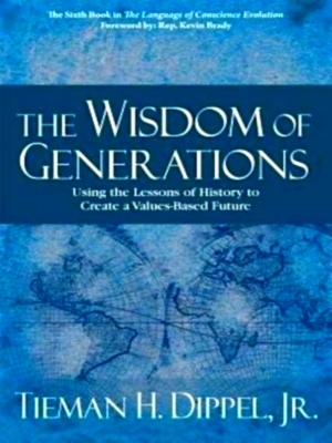 Seller image for Wisdom of Generations Using the Lessons of History to Create a Values-Based Future Special Collection for sale by Collectors' Bookstore