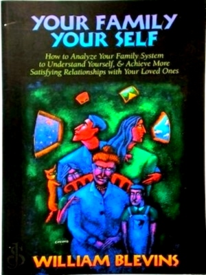 Seller image for Your Family - Your Self How to Analyze Your Family System to Understand Yourself, & Achieve More Satisfying Relationships With Your Loved Ones Special Collection for sale by Collectors' Bookstore