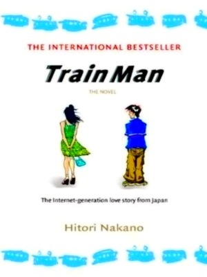 Seller image for Train Man The Internet-generation love story from Japan Special Collection for sale by Collectors' Bookstore