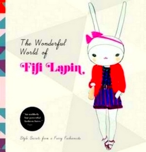 Bild des Verkufers fr The Wonderful World of Fifi Lapin Style Secrets of a Furry Fashionista Special Collection zum Verkauf von Collectors' Bookstore