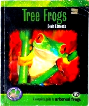 Bild des Verkufers fr Tree Frogs A complete guide to arboreal frogs Special Collection zum Verkauf von Collectors' Bookstore