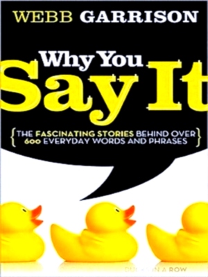 Bild des Verkufers fr Why You Say It The Fascinating Stories Behind Over 600 Everyday Words and Phrases Special Collection zum Verkauf von Collectors' Bookstore