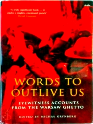 Immagine del venditore per Words to Outlive Us Eyewitness Accounts from the Warsaw Ghetto Special Collection venduto da Collectors' Bookstore