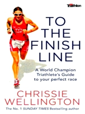 Immagine del venditore per To the Finish Line: a world champion triathlete's guide to your perfect race Special Collection venduto da Collectors' Bookstore