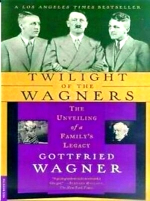Seller image for Twilight of the Wagners The Unveiling of a Family's Legacy Special Collection for sale by Collectors' Bookstore