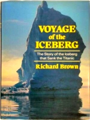 Seller image for Voyage of the Iceberg The Story of the Iceberg That Sank the Titanic Special Collection for sale by Collectors' Bookstore