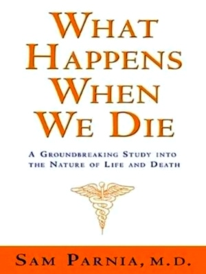 Imagen del vendedor de What Happens When We Die? A Groundbreaking Study into the Nature of Life And Death Special Collection a la venta por Collectors' Bookstore