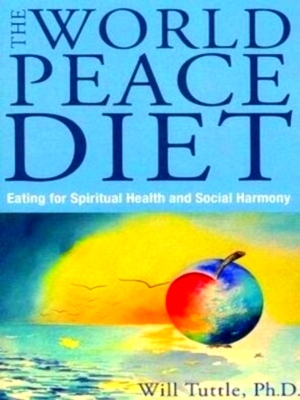 Image du vendeur pour World Peace Diet Eating for Spiritual Health and Social Harmony Special Collection mis en vente par Collectors' Bookstore