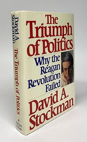 Image du vendeur pour The Triumph of Politics: Why the Reagan Revolution Failed mis en vente par Cleveland Book Company, ABAA
