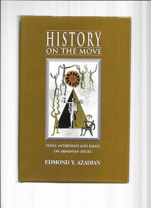 HISTORY ON THE MOVE: Views, Interviews And Essays On Armenian Issues. Edited, With An Introductio...