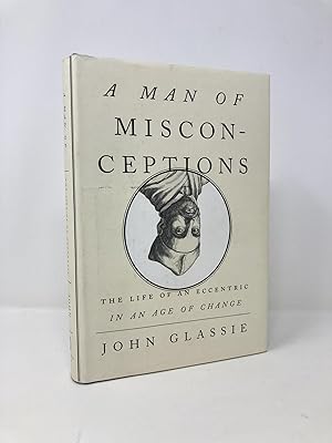 Imagen del vendedor de A Man of Misconceptions: The Life of an Eccentric in an Age of Change a la venta por Southampton Books