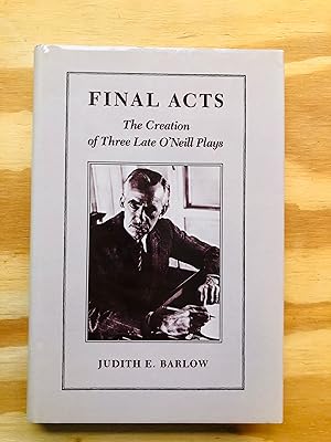 Imagen del vendedor de Final Acts: The Creation of Three Late O'Neill Plays a la venta por Cream Petal Goods