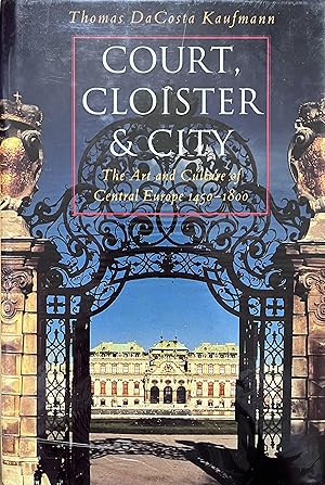 Seller image for Court, Cloister and City: The Art and Culture of Central Europe, 1450-1800 for sale by Object Relations, IOBA