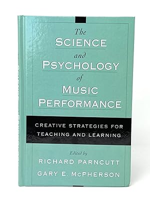 The Science and Psychology of Music Performance: Creative Strategies for Teaching and Learning