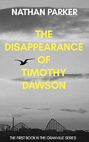 Seller image for The Disappearance of Timothy Dawson: The Granville Series Book 1 for sale by WeBuyBooks 2