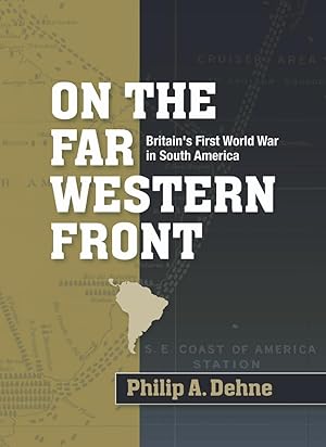 On the far Western front: Britain's First World War in South America