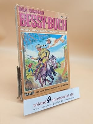 Das grosse Bessy-Buch - Andy und sein treuer Freund - Nr. 13: Bastei Nr. 250, 251, 254, 255, 256,...