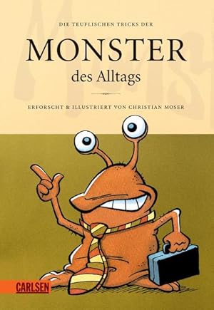 Bild des Verkufers fr Monster des Alltags 3: Die teuflischen Tricks der Monster des Alltags (3) erforscht & ill. von Christian Moser. Hinterfragt & gestaltet von Carolin Sonner. [Red.: Michael Groenewald] zum Verkauf von Berliner Bchertisch eG