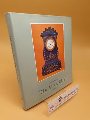 Seller image for Die alte Uhr : Geschichte, Technik, Stil ; e. Handbuch fr Sammler u. Liebhaber ; Band 2 for sale by Roland Antiquariat UG haftungsbeschrnkt