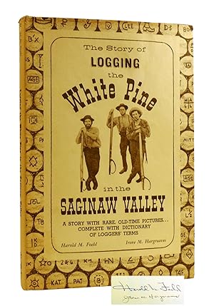Immagine del venditore per THE STORY OF LOGGING THE WHITE PINE IN THE SAGINAW VALLEY SIGNED venduto da Rare Book Cellar