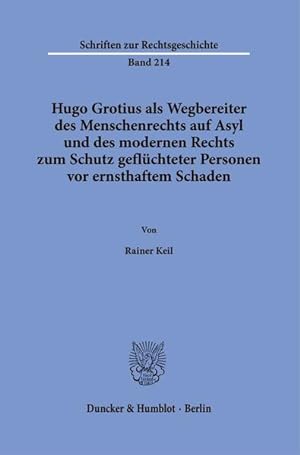 Hugo Grotius als Wegbereiter des Menschenrechts auf Asyl und des modernen Rechts zum Schutz geflü...