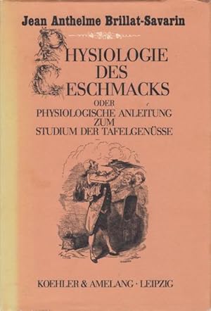 Bild des Verkufers fr Physiologie des Geschmacks oder Physiologische Anleitung zum Studium der Tafelgensse zum Verkauf von Leipziger Antiquariat