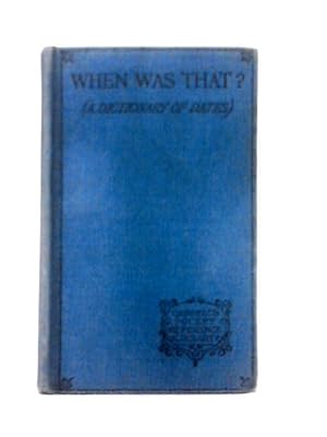Bild des Verkufers fr When Was That ? A Dictionary of Dates zum Verkauf von World of Rare Books