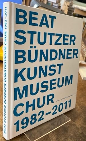 Beat Stutzer. Kunstmuseum Chur 1982-2011.