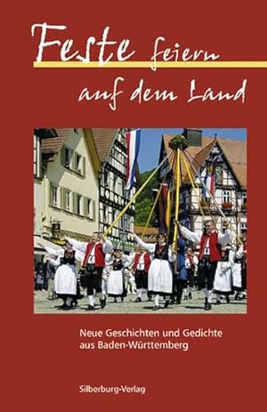 Bild des Verkufers fr Feste feiern auf dem Land: Neue Geschichten und Gedichte aus Baden-Wrttemberg zum Verkauf von Versandantiquariat Felix Mcke
