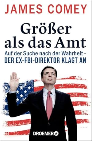 Seller image for Grer als das Amt: Auf der Suche nach der Wahrheit - der Ex-FBI-Direktor klagt an for sale by Versandantiquariat Felix Mcke