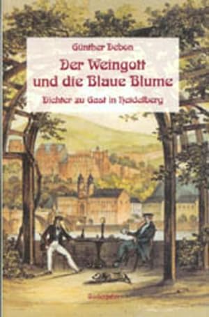 Imagen del vendedor de Der Weingott und die Blaue Blume: Dichter zu Gast in Heidelberg a la venta por Versandantiquariat Felix Mcke