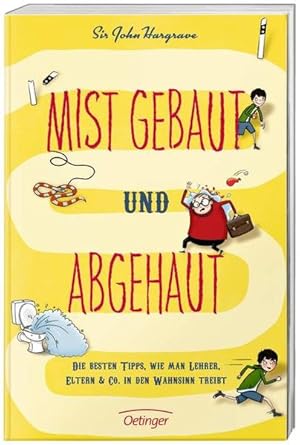 Seller image for Mist gebaut und abgehaut: Die besten Tipps, wie man Lehrer, Eltern & Co. in den Wahnsinn treibt for sale by Versandantiquariat Felix Mcke