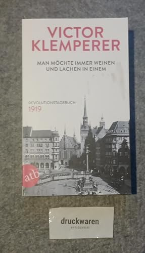 Bild des Verkufers fr Man mchte immer weinen und lachen in einem : Revolutionstagebuch 1919. Mit einem Vorw. von Christopher Clark und einem historischen Essay von Wolfram Wette. zum Verkauf von Druckwaren Antiquariat