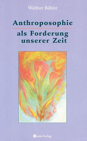 Bild des Verkufers fr Anthroposophie als Forderung unserer Zeit: Eine Einfhrung auf der Grundlage einer spirituellen Naturanschauung zum Verkauf von Versandantiquariat Felix Mcke