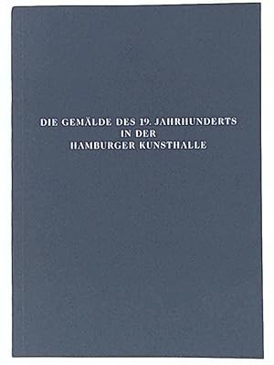 Bild des Verkufers fr Die Gemlde des 19. Jahrhunderts in der Hamburger Kunsthalle. zum Verkauf von Leserstrahl  (Preise inkl. MwSt.)