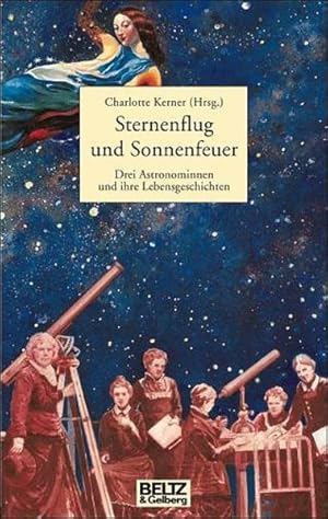 Bild des Verkufers fr Sternenflug und Sonnenfeuer: Drei Astronominnen und ihre Lebensgeschichte (Beltz & Gelberg - Biographie) zum Verkauf von Versandantiquariat Felix Mcke