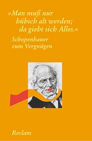 Bild des Verkufers fr Schopenhauer zum Vergngen: "Man muss nur hbsch alt werden, dann giebt sich Alles" (Reclams Universal-Bibliothek) zum Verkauf von Versandantiquariat Felix Mcke