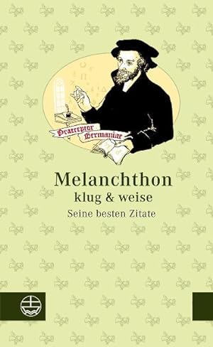 Bild des Verkufers fr Melanchthon klug & weise: Seine besten Zitate zum Verkauf von Versandantiquariat Felix Mcke