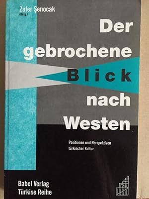 Der gebrochene Blick nach Westen: Positionen und Perspektiven türkischer Kultur (Türkise Reihe)