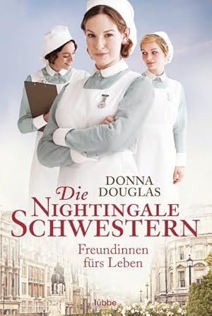 Seller image for Die Nightingale-Schwestern: Freundinnen frs Leben. Roman (Nightingales-Reihe, Band 1) for sale by Versandantiquariat Felix Mcke