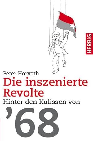 Seller image for Die inszenierte Revolte: Hinter den Kulissen von 68 for sale by Versandantiquariat Felix Mcke