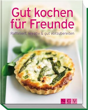 Bild des Verkufers fr Gut kochen fr Freunde: Raffiniert, kreativ & gut vorzubereiten zum Verkauf von Versandantiquariat Felix Mcke