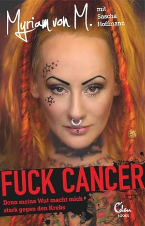 Imagen del vendedor de Fuck Cancer: Denn meine Wut macht mich stark gegen den Krebs a la venta por Versandantiquariat Felix Mcke