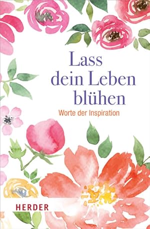 Immagine del venditore per Lass dein Leben blhen: Worte der Inspiration venduto da Versandantiquariat Felix Mcke