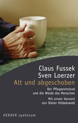 Bild des Verkufers fr Alt und abgeschoben Der Pflegenotstand und die Wrde des Menschen zum Verkauf von Versandantiquariat Felix Mcke