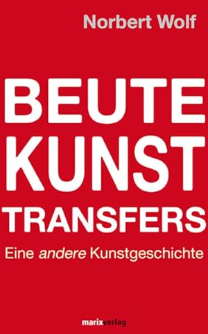 Image du vendeur pour Beute-Kunst-Transfers: Eine andere Kunstgeschichte mis en vente par Versandantiquariat Felix Mcke