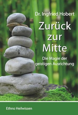 Bild des Verkufers fr Zurck zu Mitte: Die Magie der geistigen Ausrichtung zum Verkauf von Versandantiquariat Felix Mcke