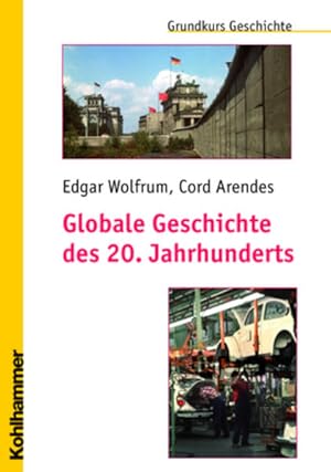 Globale Geschichte des 20. Jahrhunderts (Grundkurs Geschichte)
